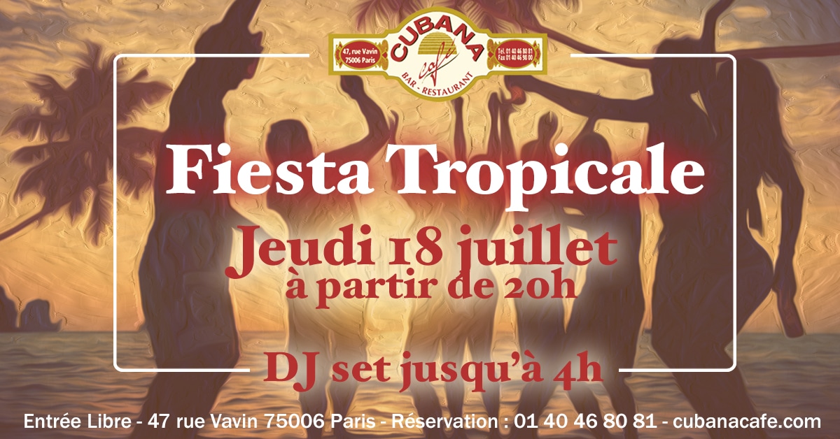 Fiesta Tropiale au Cubana Café Paris Montparnasse le jeudi 18 juillet 2019