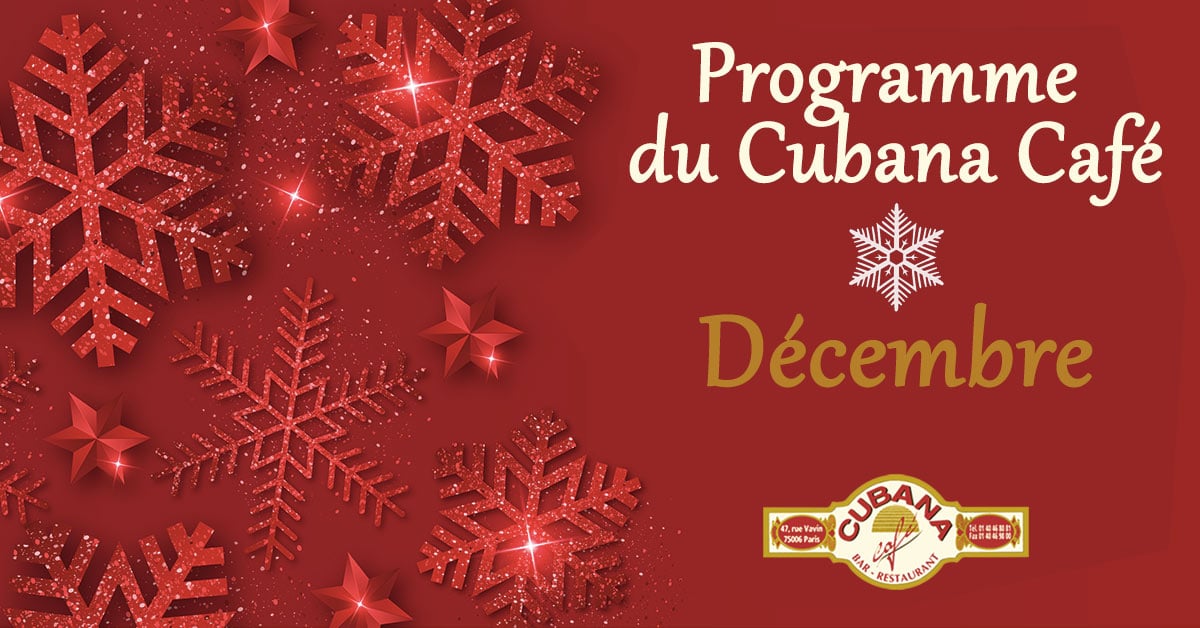 Cubana Café - Programme de décembre et soirée du 31 décembre pour faire la fête du 31 décembre à Paris comme à Cuba