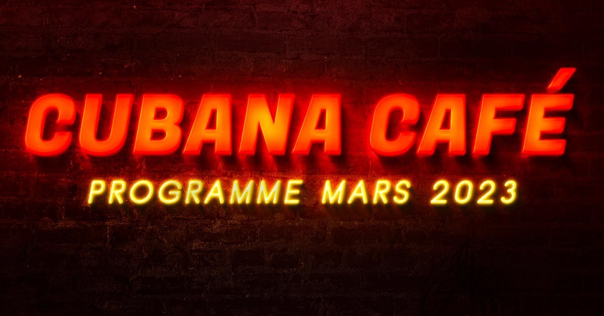 Affiche Programme des soirées cubaines à Paris du Cubana Café Paris en mars 2023