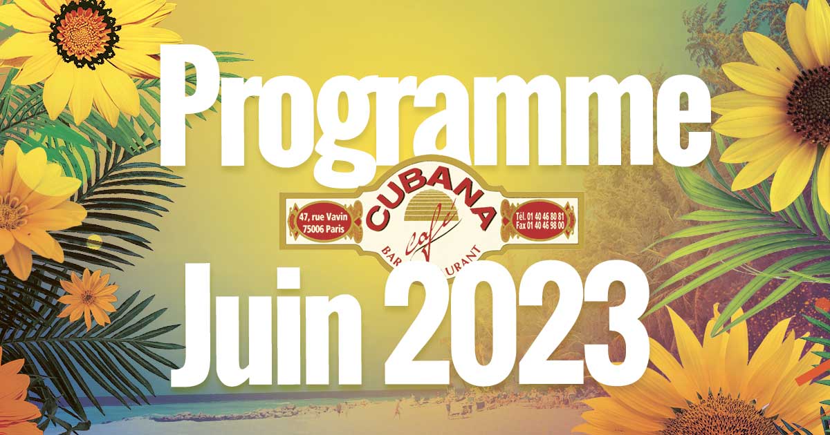Affiche du programme du mois de juin 2023 dans notre bar restaurant cubain à Montparnasse le Cubana Café