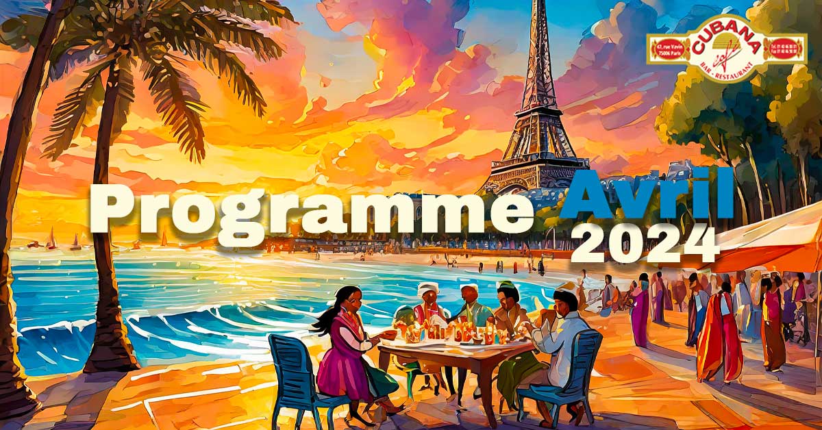 Affiche du bar latino à Paris le Cubana Café pour le programme des soirées d'avril 2024 à Paris