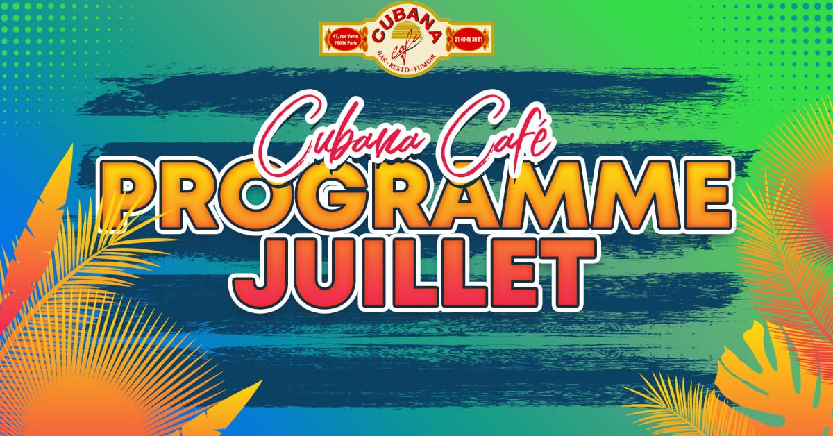 Affiche des soirées à Paris Montparnasse du Cubana Café en juillet 2026